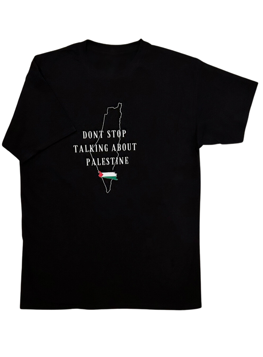 T-shirt - DONT STOP TALKING ABOUT PALESTINE